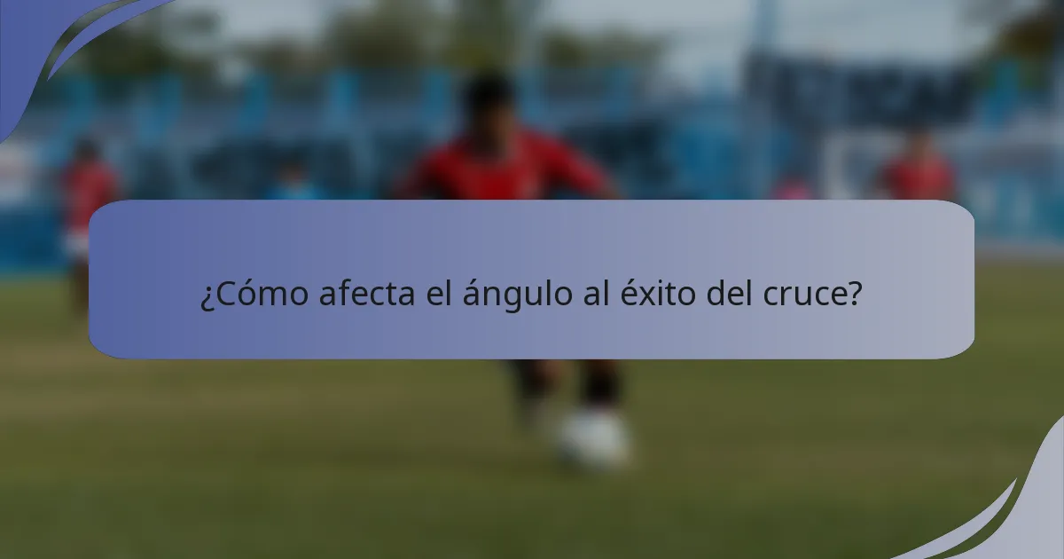 ¿Cómo afecta el ángulo al éxito del cruce?
