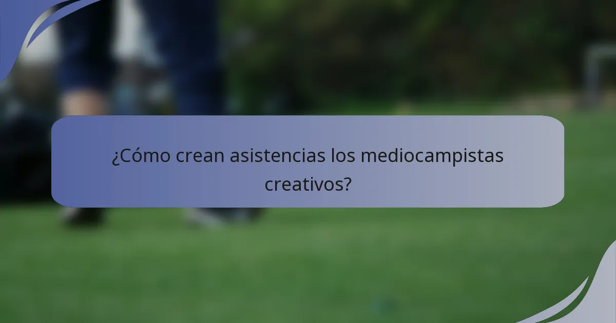 ¿Cómo crean asistencias los mediocampistas creativos?