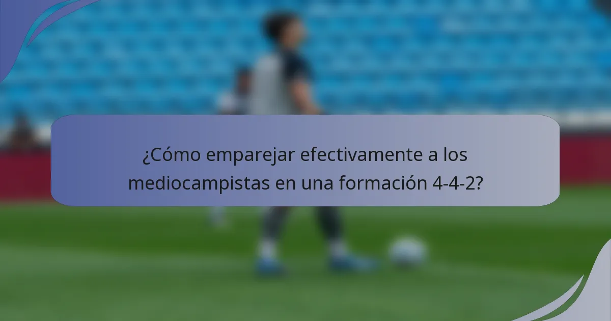 ¿Cómo emparejar efectivamente a los mediocampistas en una formación 4-4-2?