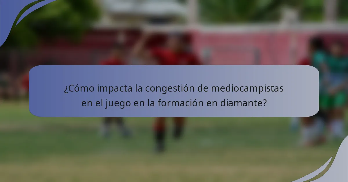¿Cómo impacta la congestión de mediocampistas en el juego en la formación en diamante?