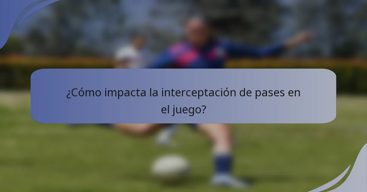 ¿Cómo impacta la interceptación de pases en el juego?