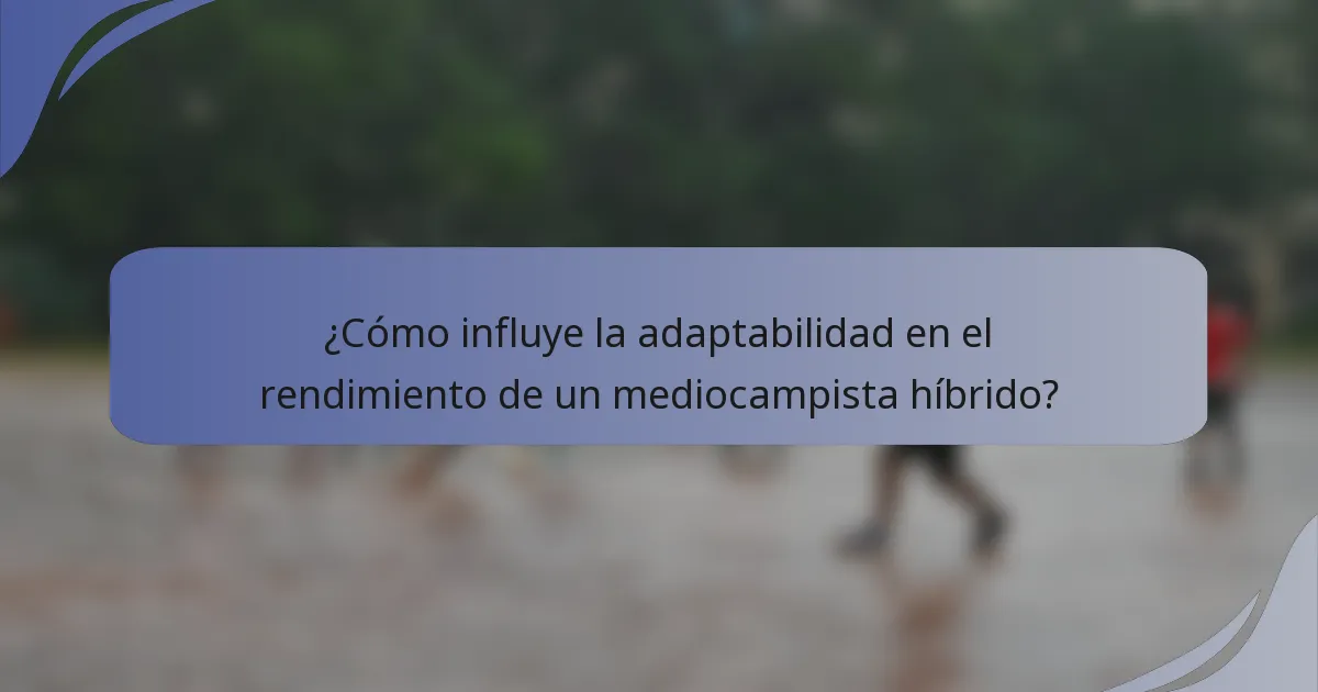 ¿Cómo influye la adaptabilidad en el rendimiento de un mediocampista híbrido?