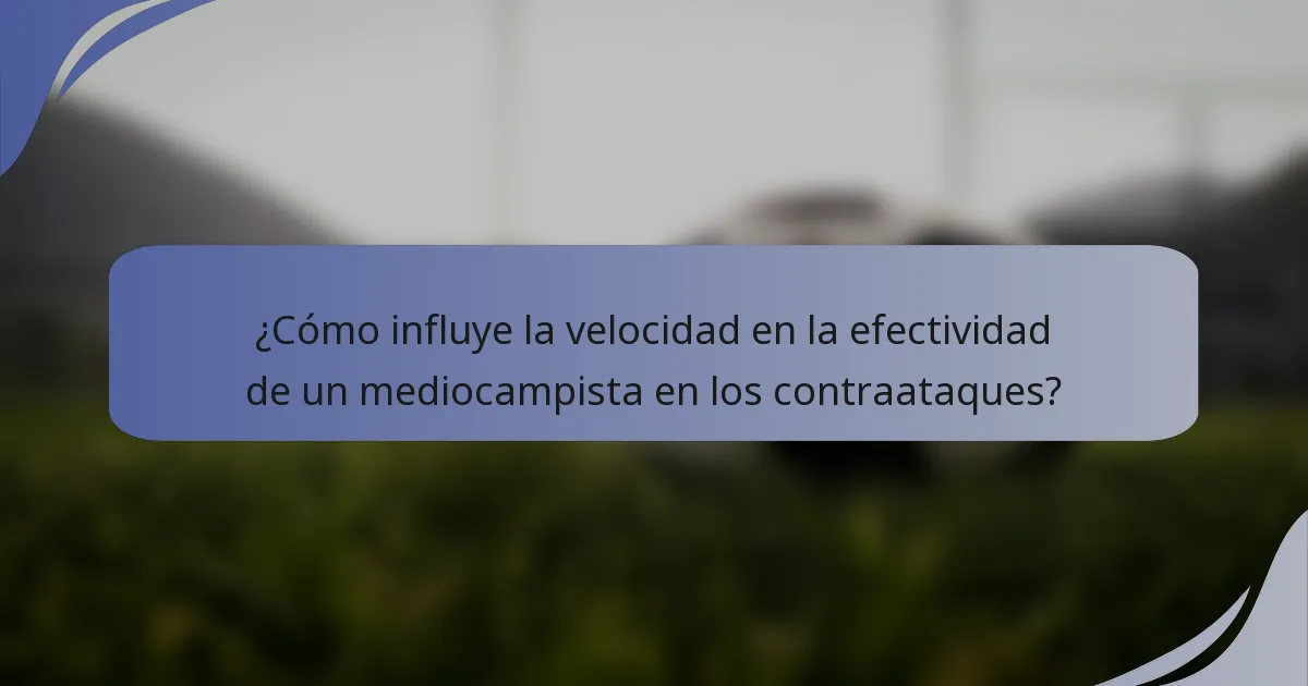 ¿Cómo influye la velocidad en la efectividad de un mediocampista en los contraataques?