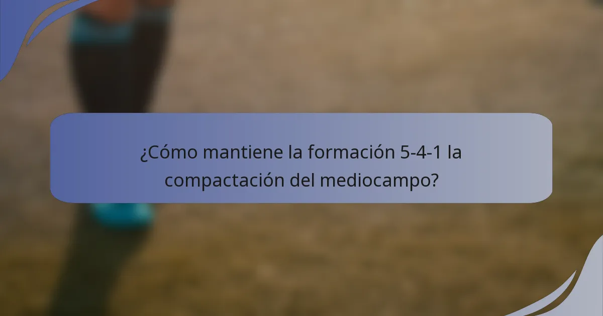 ¿Cómo mantiene la formación 5-4-1 la compactación del mediocampo?