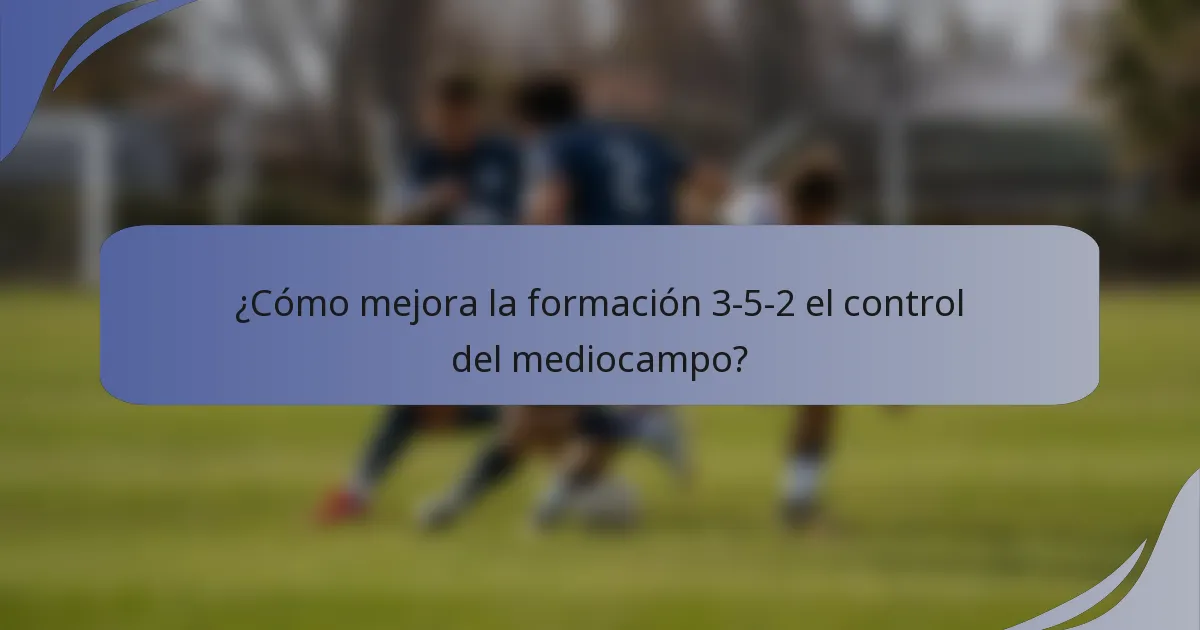 ¿Cómo mejora la formación 3-5-2 el control del mediocampo?