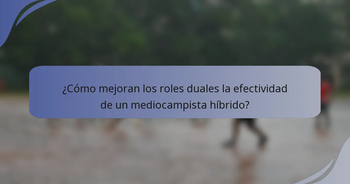 ¿Cómo mejoran los roles duales la efectividad de un mediocampista híbrido?