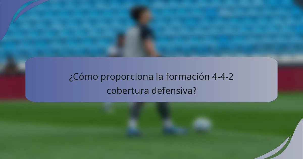 ¿Cómo proporciona la formación 4-4-2 cobertura defensiva?