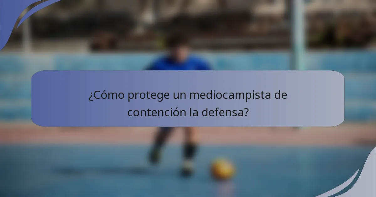 ¿Cómo protege un mediocampista de contención la defensa?