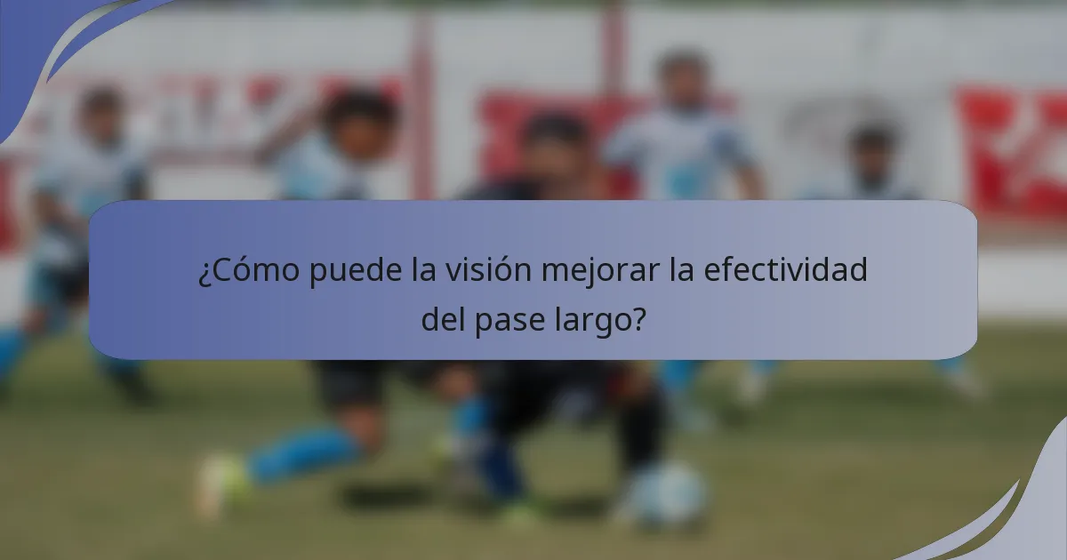 ¿Cómo puede la visión mejorar la efectividad del pase largo?