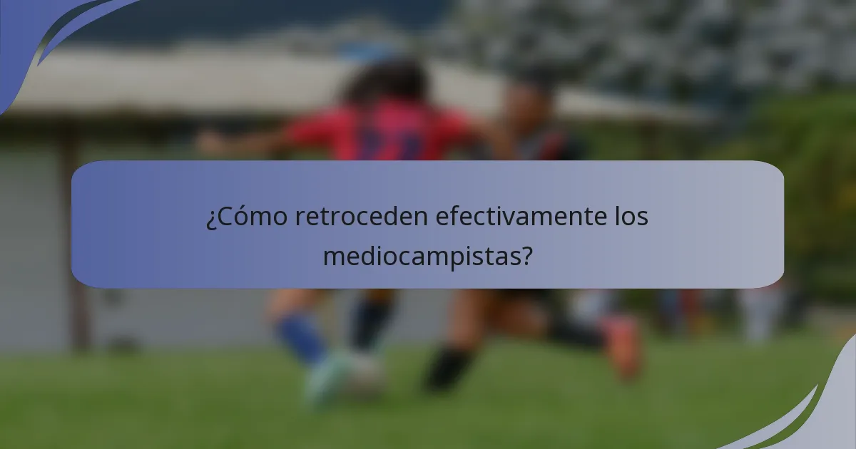 ¿Cómo retroceden efectivamente los mediocampistas?
