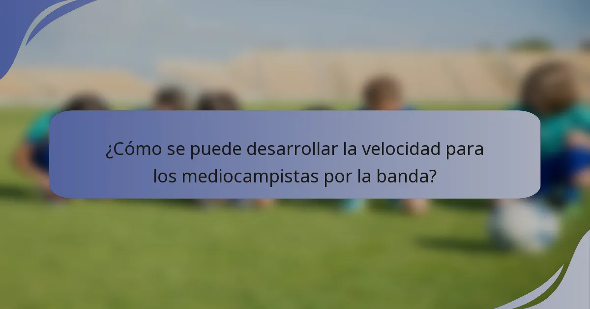 ¿Cómo se puede desarrollar la velocidad para los mediocampistas por la banda?