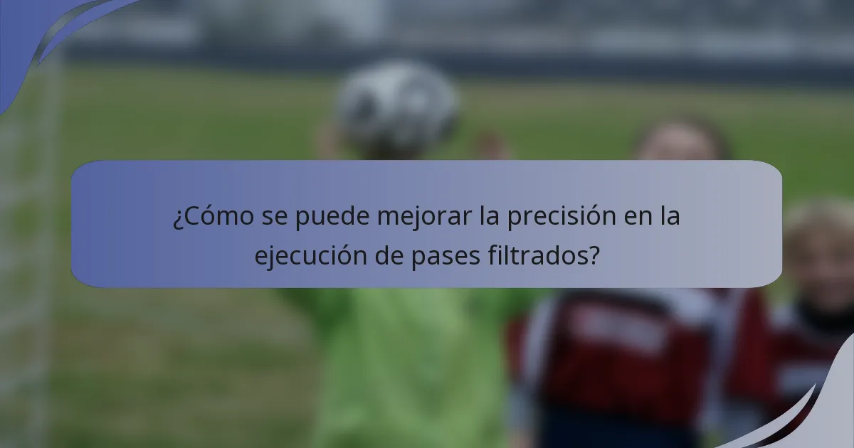 ¿Cómo se puede mejorar la precisión en la ejecución de pases filtrados?