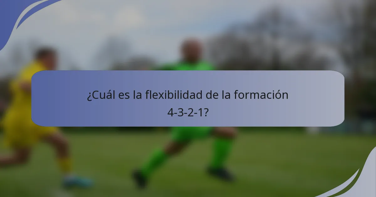 ¿Cuál es la flexibilidad de la formación 4-3-2-1?