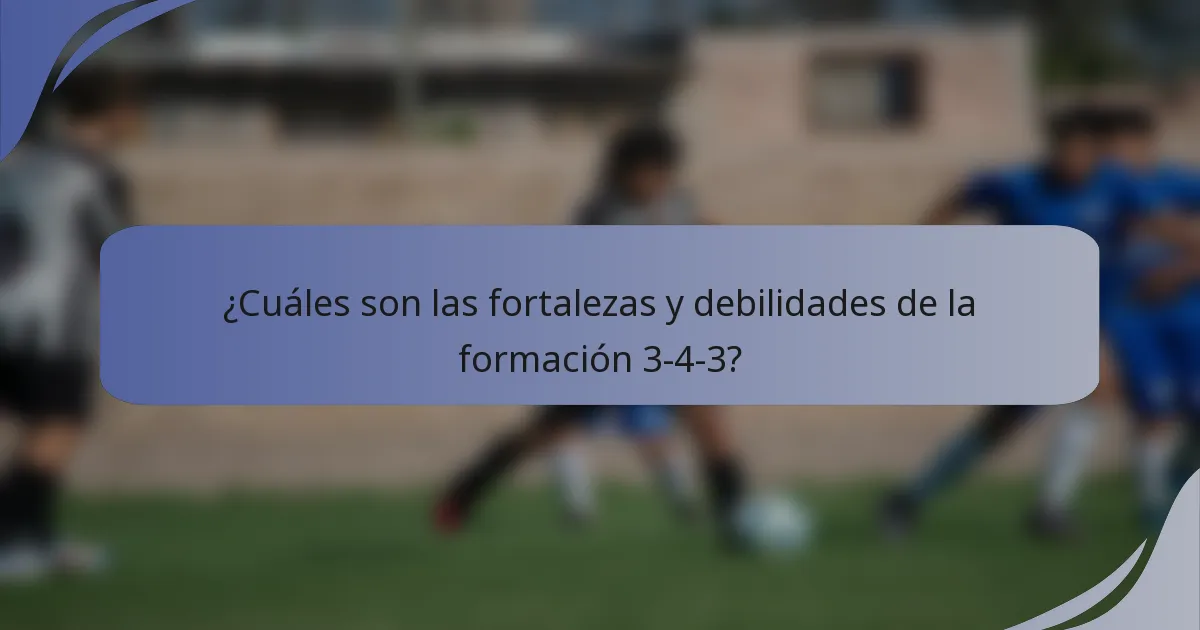 ¿Cuáles son las fortalezas y debilidades de la formación 3-4-3?