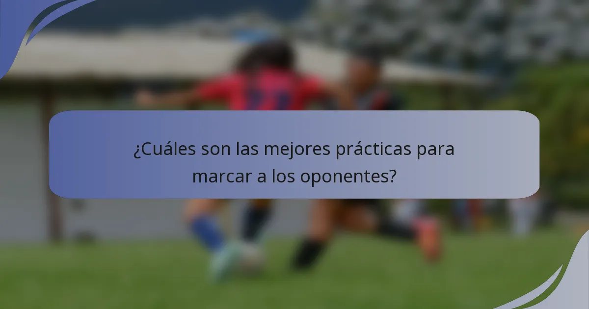 ¿Cuáles son las mejores prácticas para marcar a los oponentes?