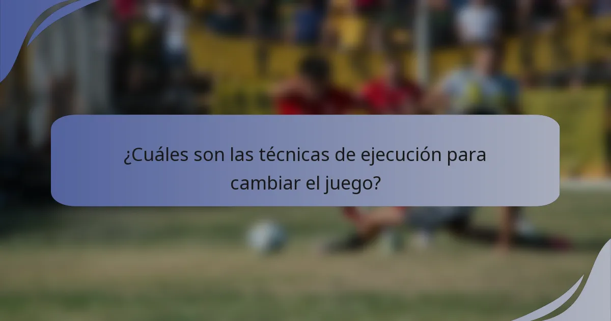 ¿Cuáles son las técnicas de ejecución para cambiar el juego?