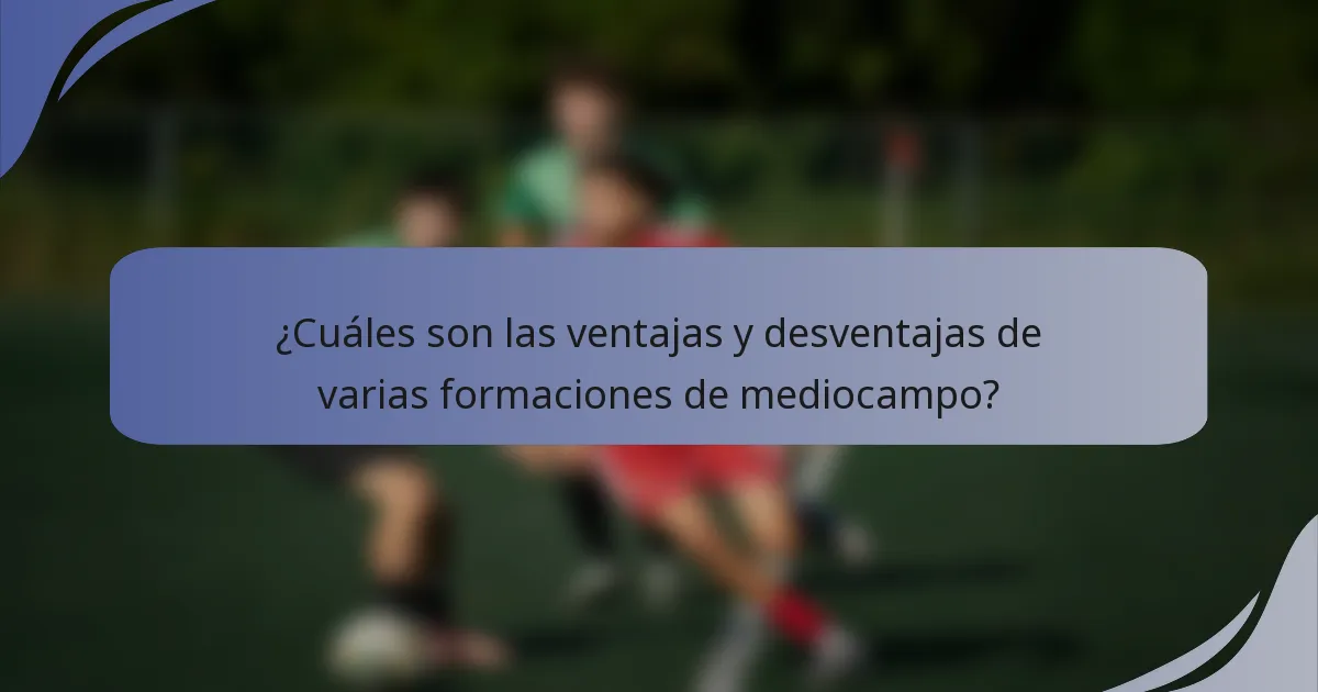 ¿Cuáles son las ventajas y desventajas de varias formaciones de mediocampo?