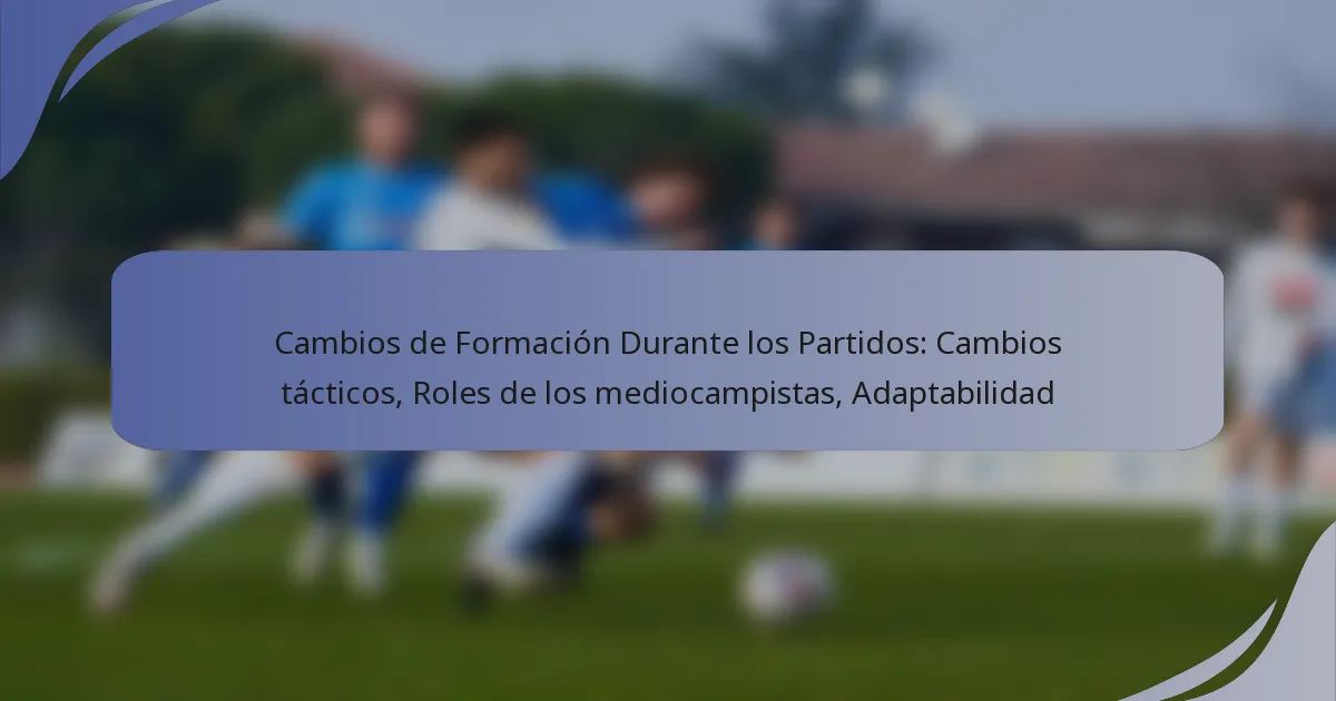 Cambios de Formación Durante los Partidos: Cambios tácticos, Roles de los mediocampistas, Adaptabilidad