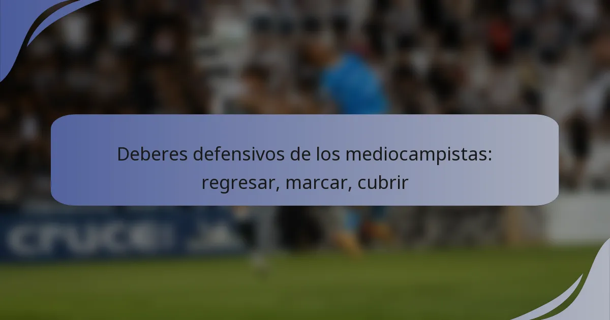 Deberes defensivos de los mediocampistas: regresar, marcar, cubrir