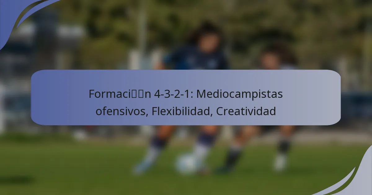 Formación 4-3-2-1: Mediocampistas ofensivos, Flexibilidad, Creatividad