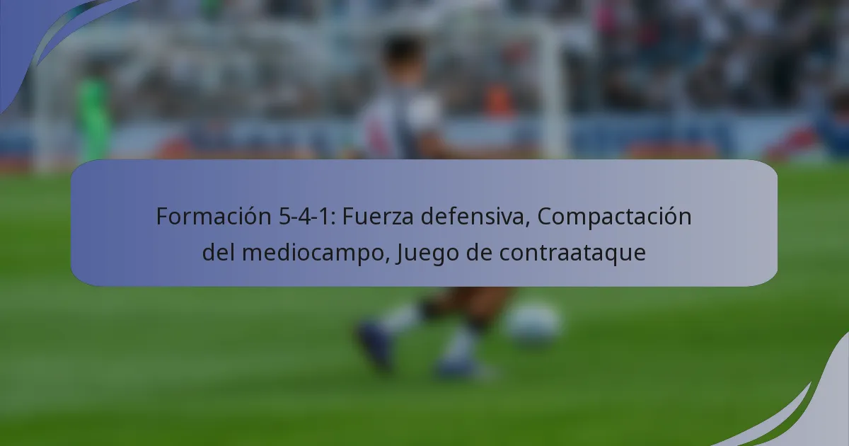 Formación 5-4-1: Fuerza defensiva, Compactación del mediocampo, Juego de contraataque