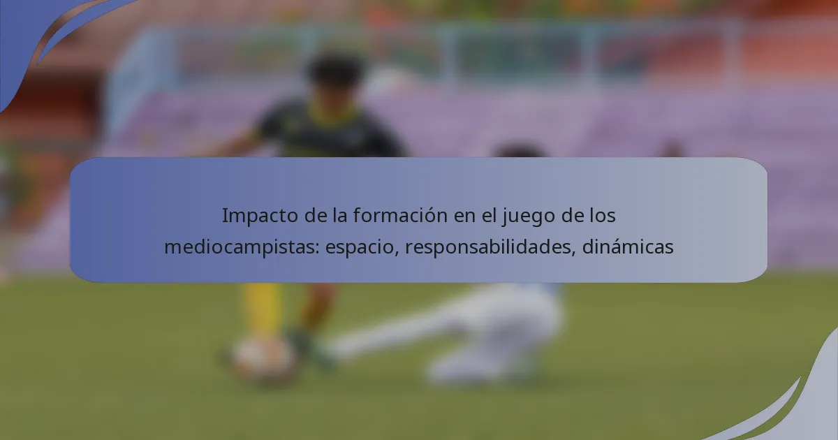 Impacto de la formación en el juego de los mediocampistas: espacio, responsabilidades, dinámicas