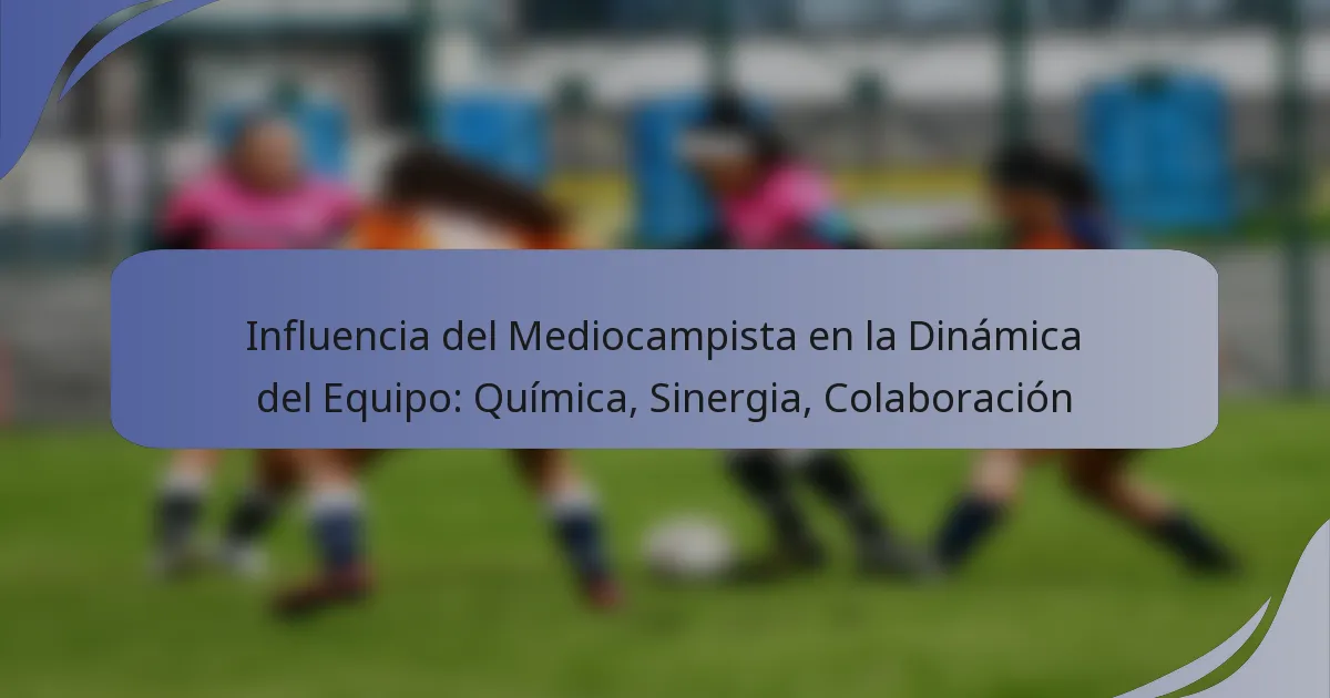 Influencia del Mediocampista en la Dinámica del Equipo: Química, Sinergia, Colaboración