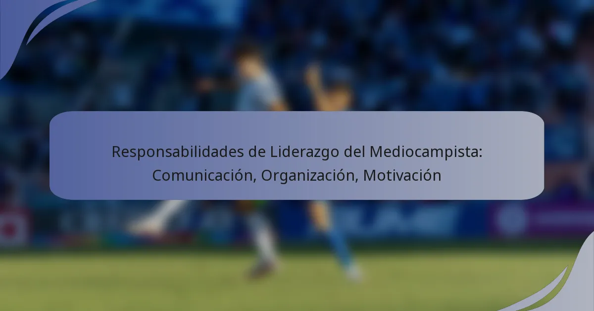 Responsabilidades de Liderazgo del Mediocampista: Comunicación, Organización, Motivación