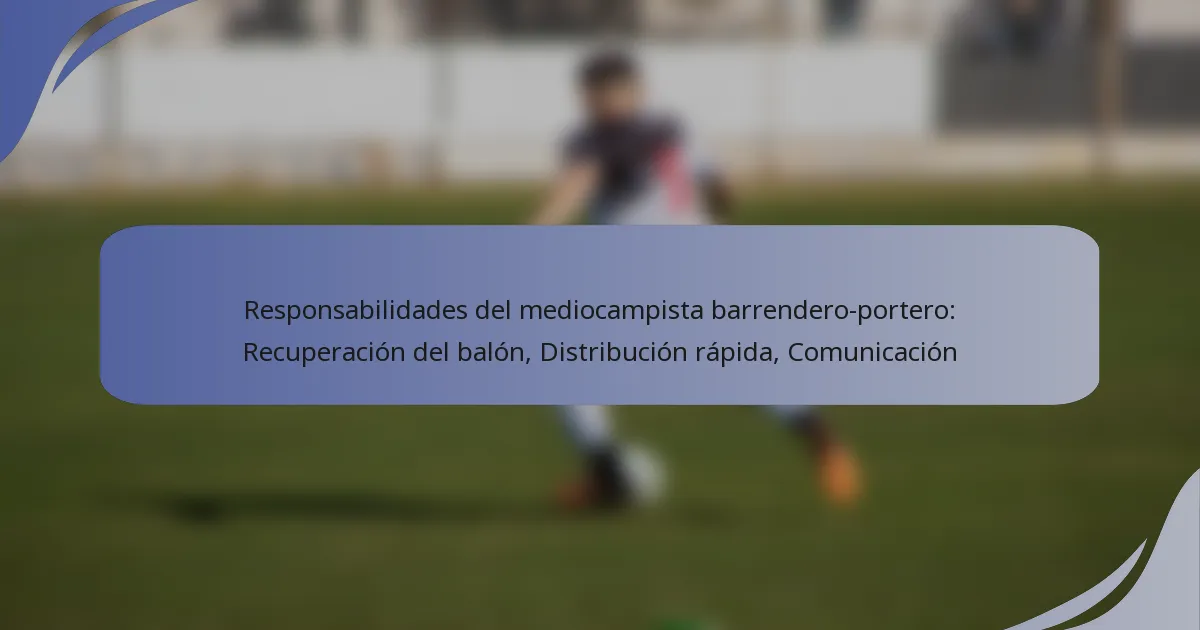 Responsabilidades del mediocampista barrendero-portero: Recuperación del balón, Distribución rápida, Comunicación