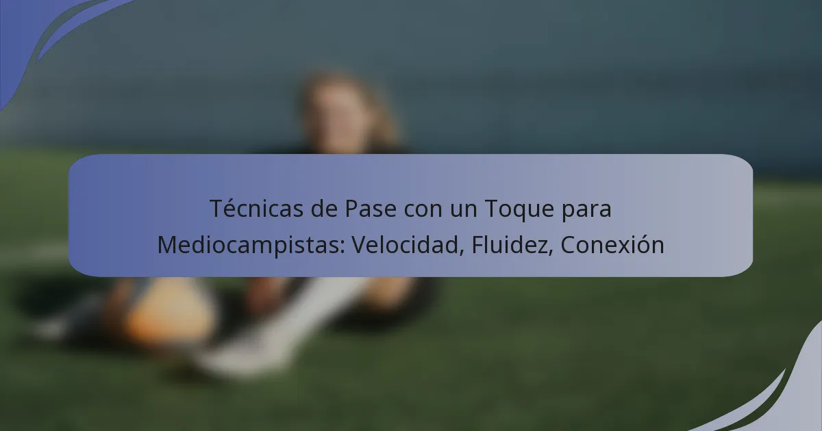Técnicas de Pase con un Toque para Mediocampistas: Velocidad, Fluidez, Conexión