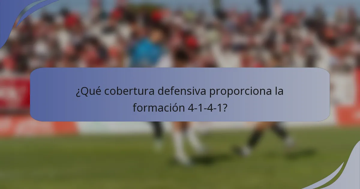 ¿Qué cobertura defensiva proporciona la formación 4-1-4-1?