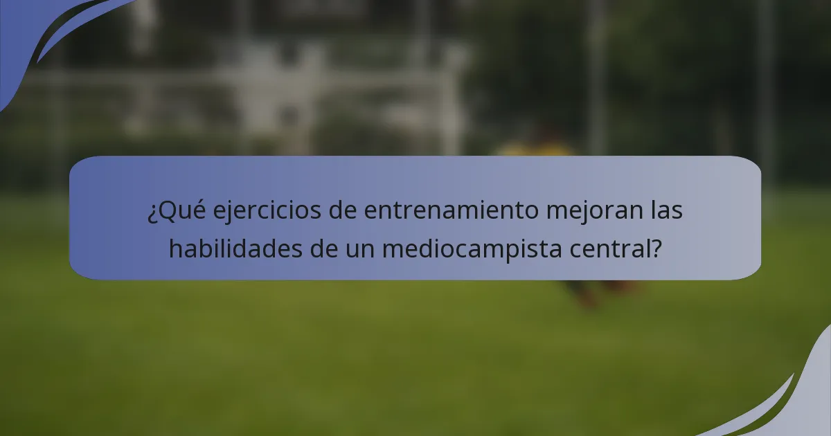 ¿Qué ejercicios de entrenamiento mejoran las habilidades de un mediocampista central?