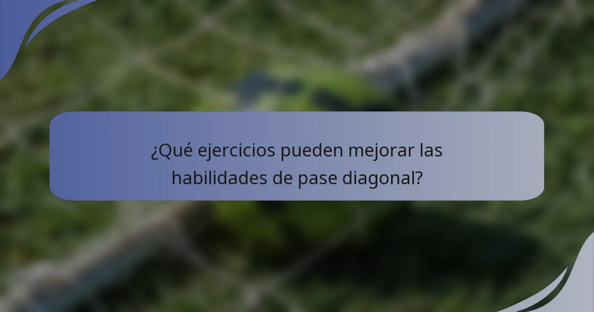 ¿Qué ejercicios pueden mejorar las habilidades de pase diagonal?