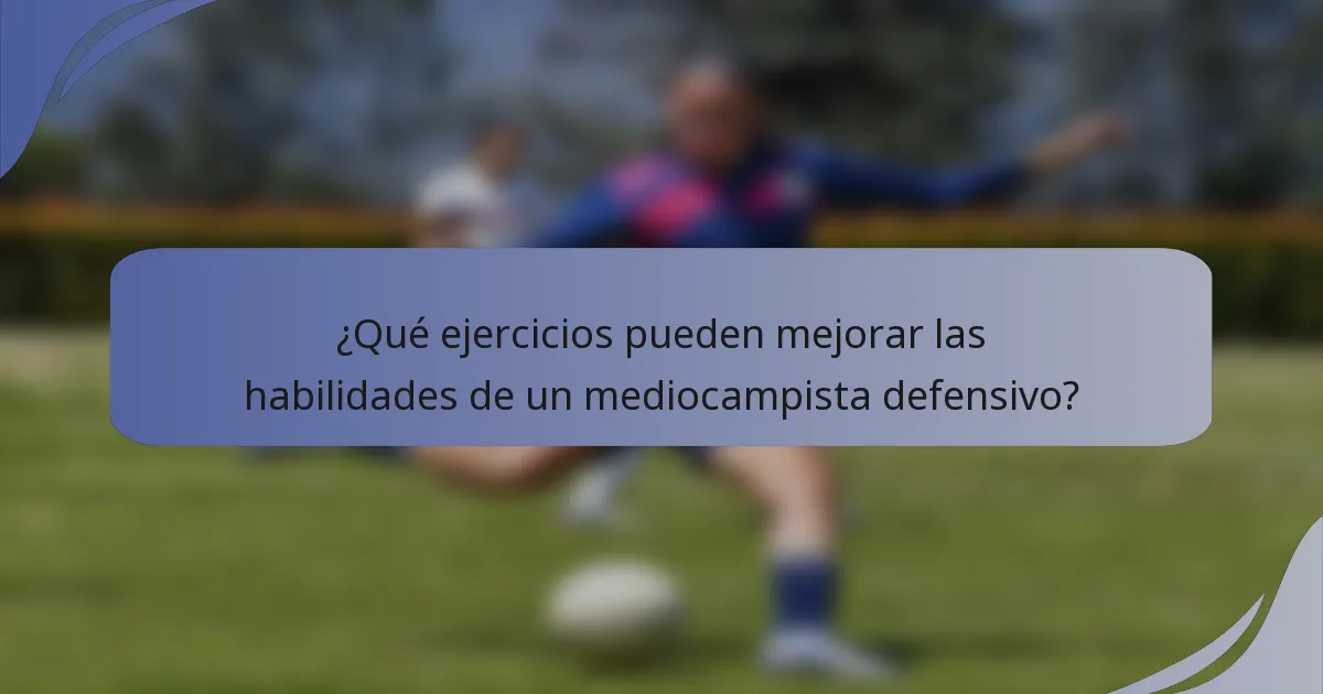 ¿Qué ejercicios pueden mejorar las habilidades de un mediocampista defensivo?