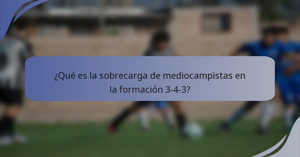 ¿Qué es la sobrecarga de mediocampistas en la formación 3-4-3?