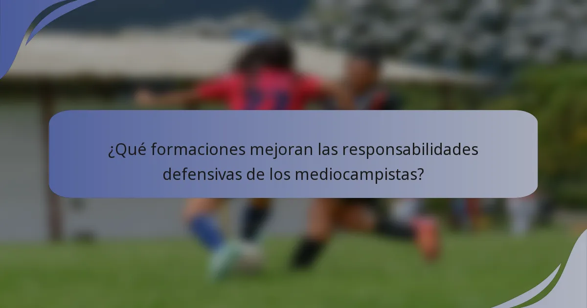 ¿Qué formaciones mejoran las responsabilidades defensivas de los mediocampistas?