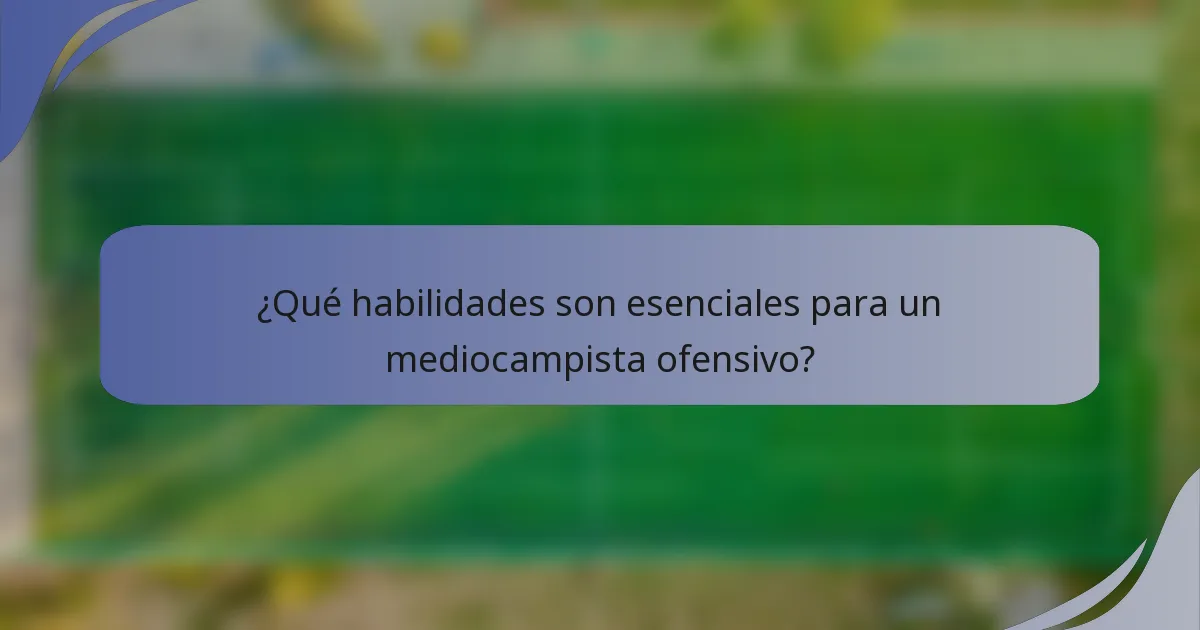 ¿Qué habilidades son esenciales para un mediocampista ofensivo?