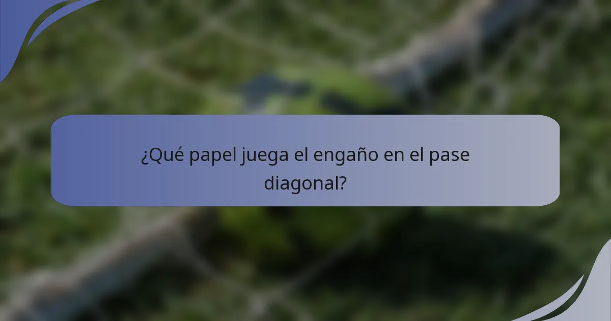 ¿Qué papel juega el engaño en el pase diagonal?
