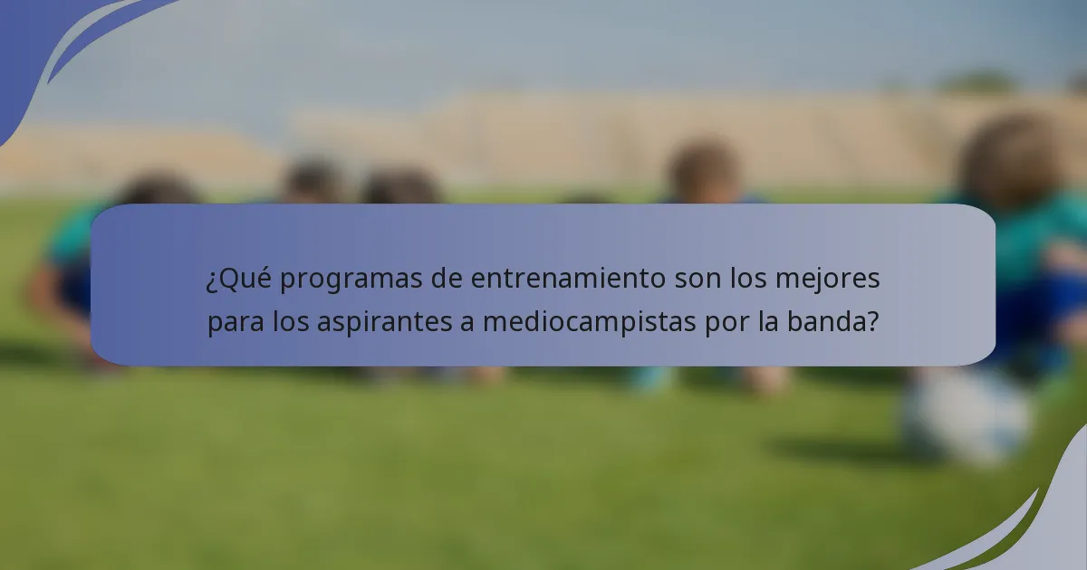 ¿Qué programas de entrenamiento son los mejores para los aspirantes a mediocampistas por la banda?