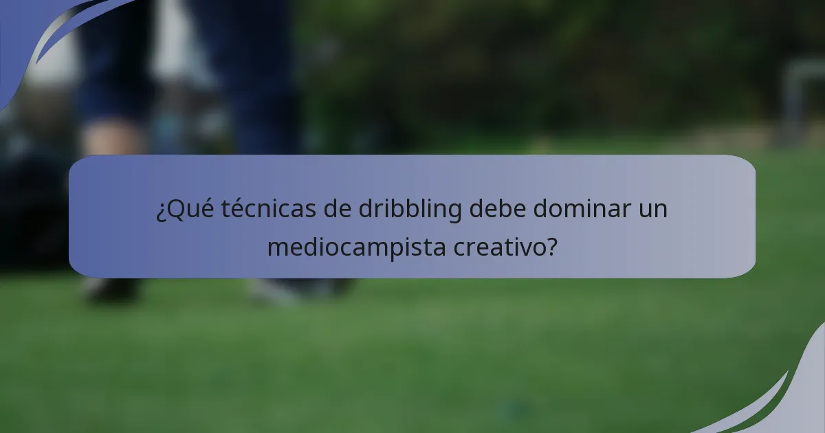 ¿Qué técnicas de dribbling debe dominar un mediocampista creativo?