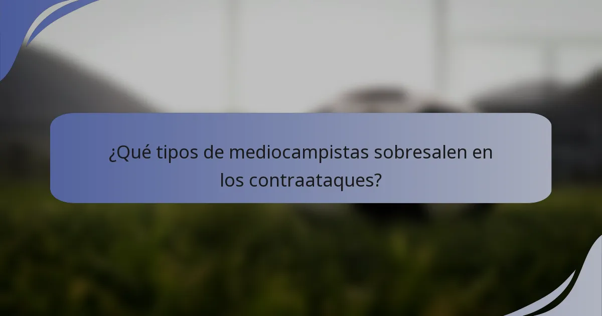 ¿Qué tipos de mediocampistas sobresalen en los contraataques?